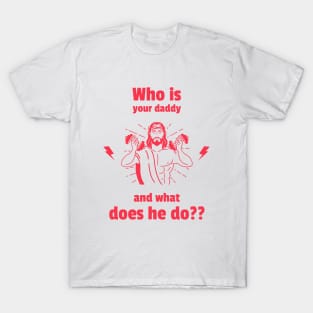 Who is your daddy T-Shirt